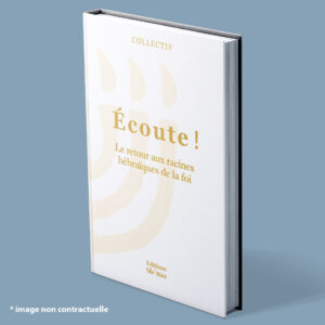 Le retour aux racines hébraïques de la foi Collectif - Écoute Tome 3